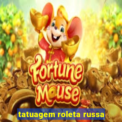 tatuagem roleta russa